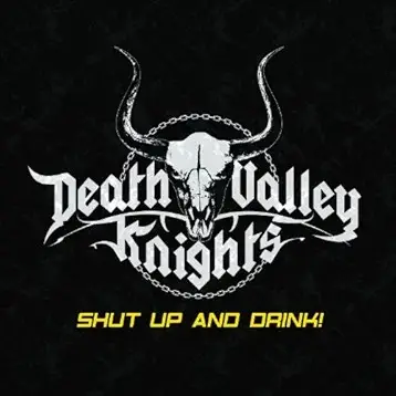 Death Valley Knights : Shut Up and Drink!